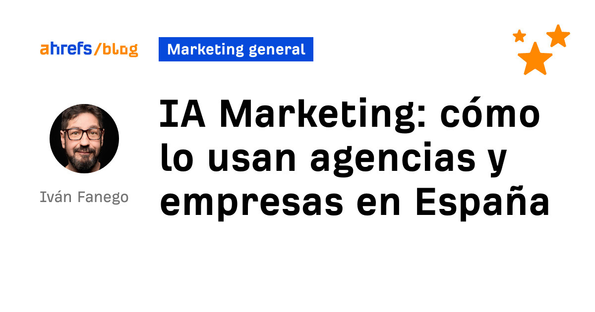 Ahrefs: IA Marketing: cómo lo usan agencias y empresas en España