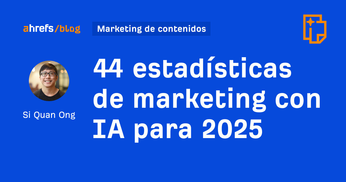 Ahrefs: 44 estadísticas de marketing con IA para 2025