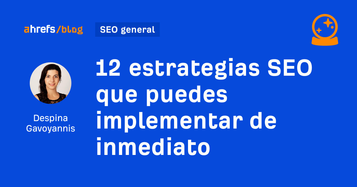 Ahrefs: 12 estrategias SEO que puedes implementar de inmediato