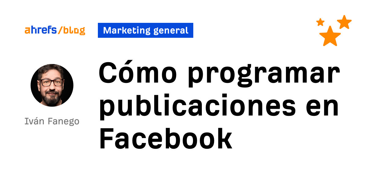 Ahrefs: Cómo programar publicaciones en Facebook