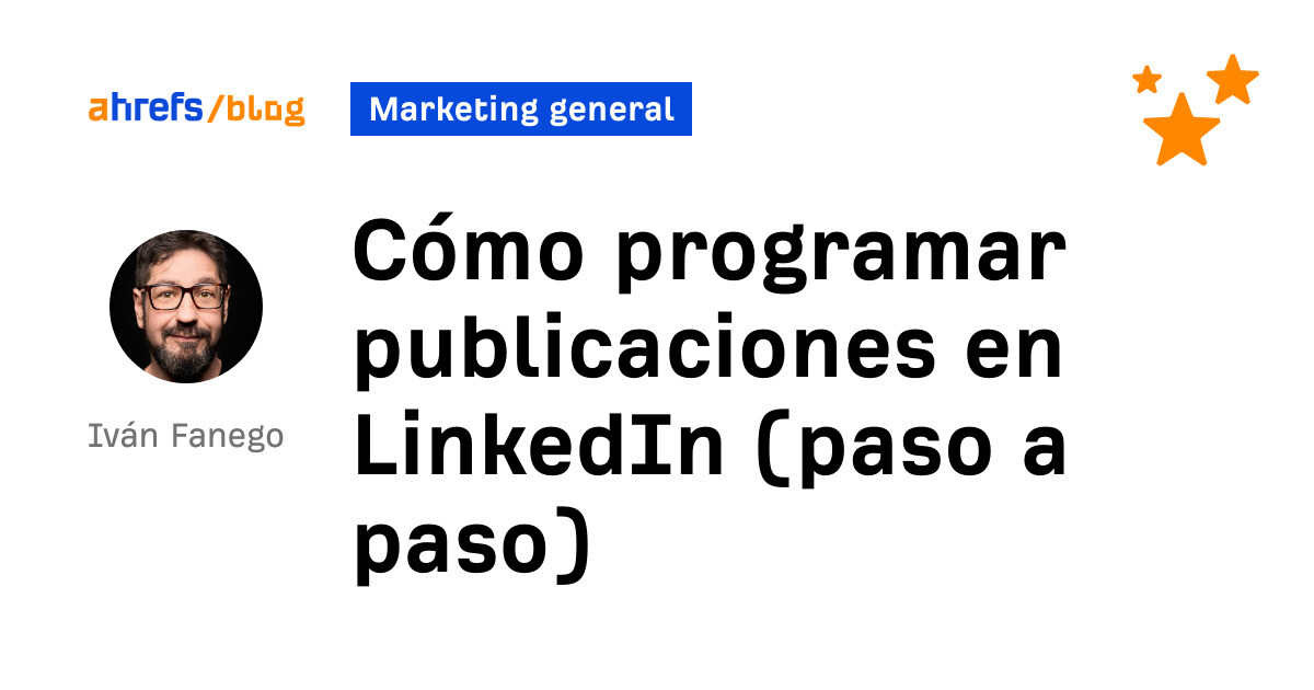 Ahrefs: Cómo programar publicaciones en LinkedIn (paso a paso)
