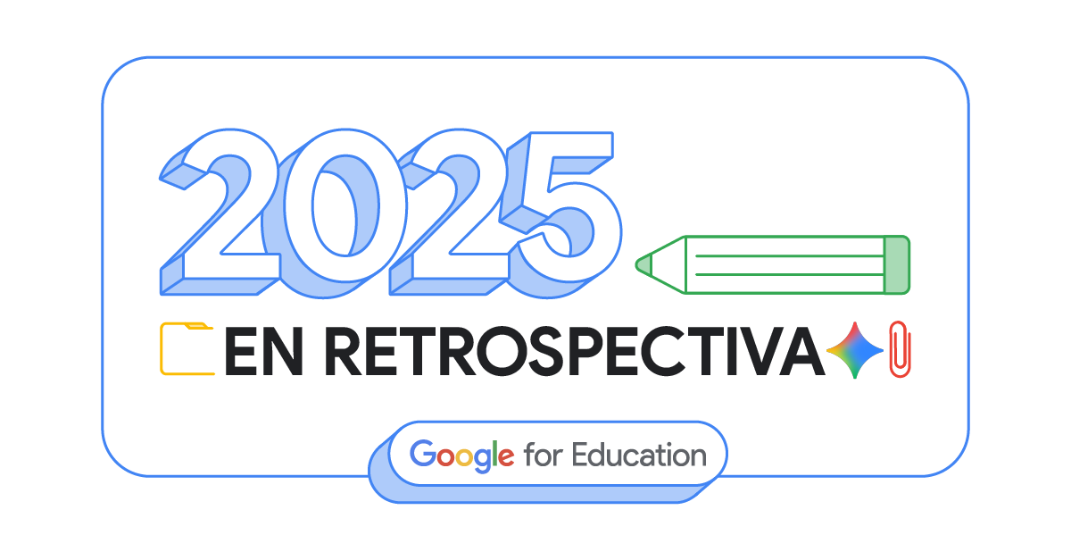 Google: Google for Education, 2025 en retrospectiva