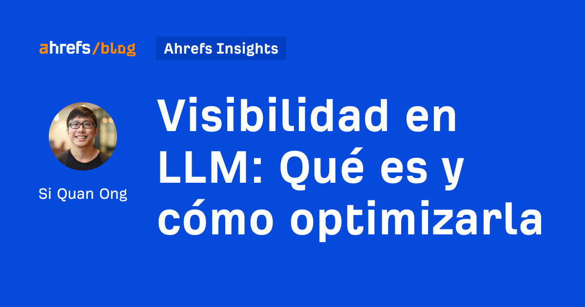 Ahrefs: Visibilidad en LLM: Qué es y cómo optimizarla